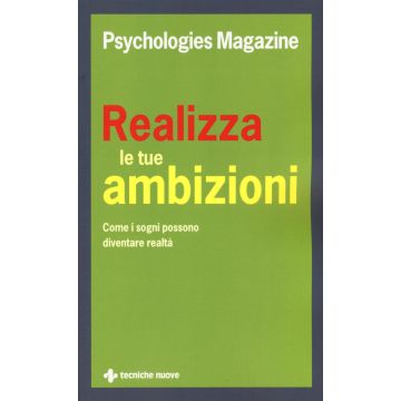 Realizza le tue ambizioni. Come i sogni possono diventare realtà