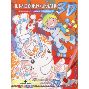 Il mio corpo umano. Il libro del corpo umano da colorare in 3D. Ediz. illustrata. Con occhialini 3D
