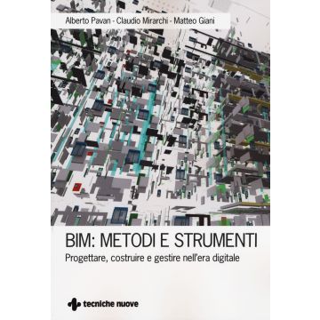 BIM: metodi e strumenti. Progettare, costruire e gestire nell'era digitale