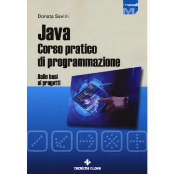 Java. Corso pratico di programmazione. Dalle basi ai progetti