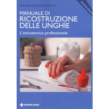 Manuale di ricostruzione delle unghie. L'onicotecnica professionale