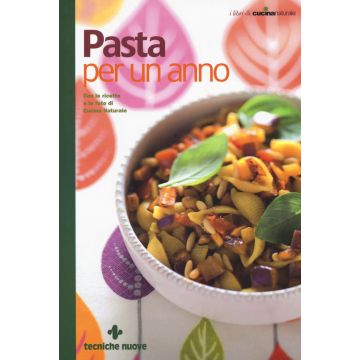 Pasta per un anno. Con le ricette e le foto di Cucina Naturale