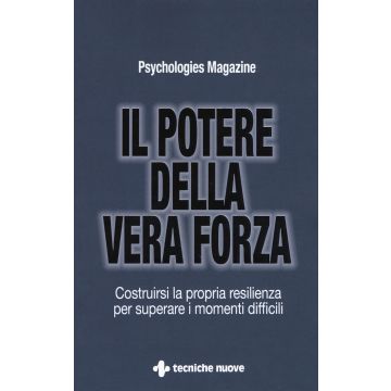 Il potere della vera forza. Costruirsi la propria resilienza per superare i momenti difficili