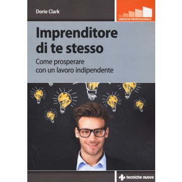 Imprenditore di te stesso. Come prosperare con un lavoro indipendente