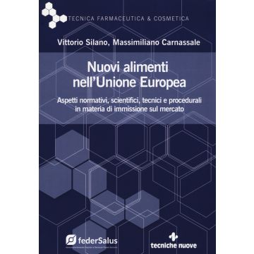 Nuovi alimenti nell'Unione Europea. Aspetti normativi, scientifici, tecnici e procedurali in materia di immissione sul mercato