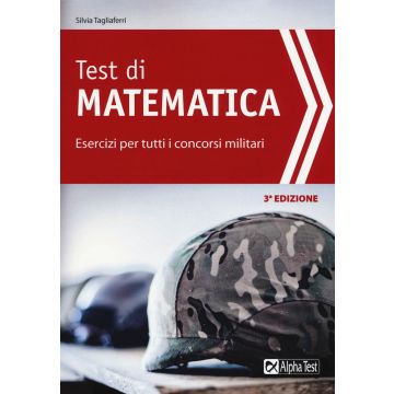 Test di matematica. Esercizi per tutti i concorsi militari 3/ed. - Alpha test