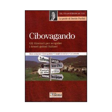 Cibovagando. Gli itinerari per scoprire i tesori golosi italiani
