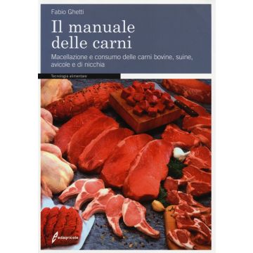 Il manuale delle carni. Macellazione e consumo delle carni bovine, suine, avicole e di nicchia