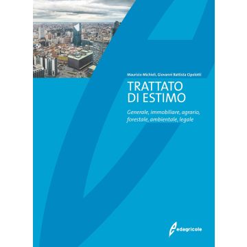 Trattato di estimo. Generale, immobiliare, agrario, forestale, ambientale, legale