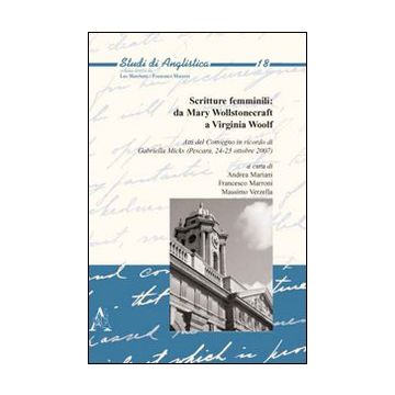 Scritture femminili: da Mary Wollstonecraft a Virginia Woolf. Atti del Convegno in ricordo di Gabriella Micks (Pescara, 24-25 ottobre 2007)