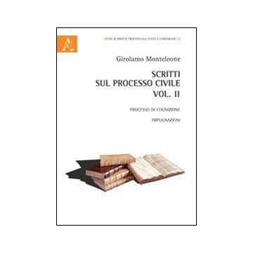 Scritti sul processo civile. Vol. 2: Processo di cognizione. Impugnazioni