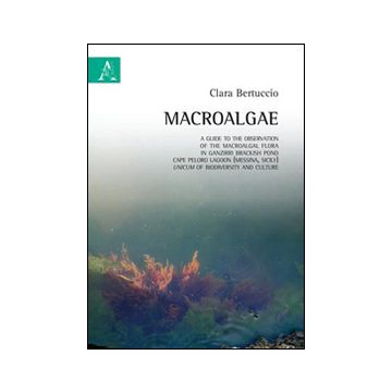 Macroalgae. A guide to the observation of macroalgal flora in Ganzirri brackish pond, Cape Peloro Lagoon (Messina, Sicily), unicum of biodiversity and culture
