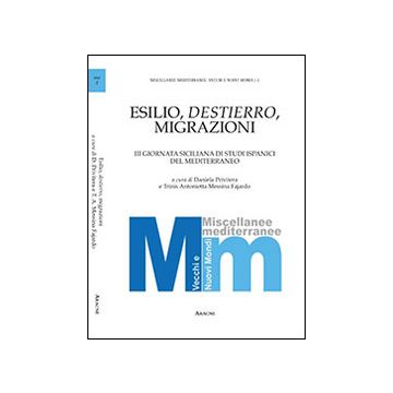 Esilio, destierro, migrazioni. 3° Giornata siciliana di studi ispanici del Mediterraneo. Ediz. italiana e spagnola