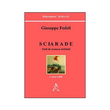Sciarade. Fatti di cronaca rivisitati