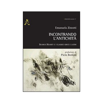 Incontrando l'antichità. Seamus Heaney e i classici greci e latini