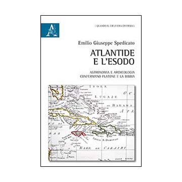 Atlantide e l'Esodo. Astronomia e archeologia confermano Platone e la Bibbia