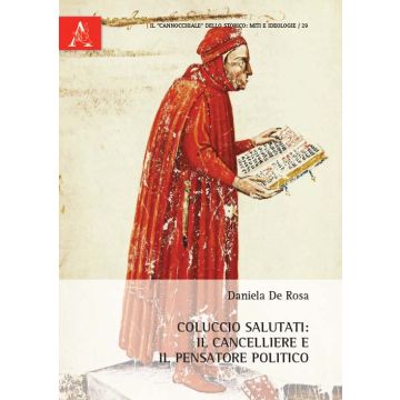 Coluccio Salutati. Il cancelliere e il pensatore politico