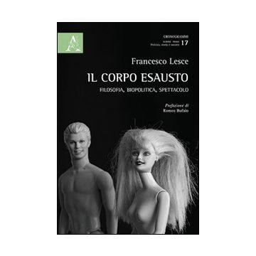 Il corpo esausto. Filosofia, biopolitica, spettacolo