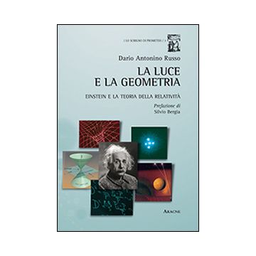La luce e la geometria. Einstein e la teoria della relatività