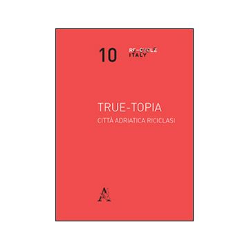True-topia. Città adriatica riciclasi