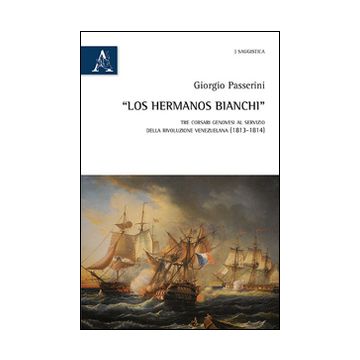«Los hermanos Bianchi». Tre corsari genovesi al servizio della rivoluzione venezuelana (1813-1814)