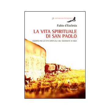 La vita spirituale di San Paolo. Esempio per la vita spirituale del sacerdote di oggi