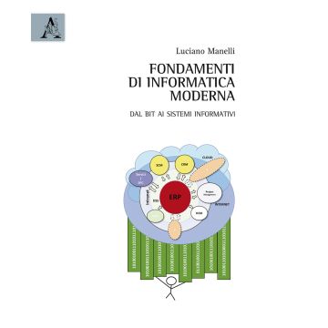 Fondamenti di informatica moderna. Dal bit ai sistemi informativi