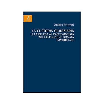 La custodia giudiziaria e la delega al professionista nell'esecuzione forzata immobiliare