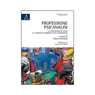 Professione psicoanalisi. La psicoanalisi in Italia e il pasticcio giuridico sulle psicoterapie