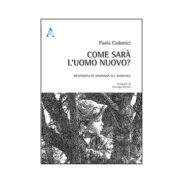 Come sarà l'uomo nuovo? Riflessioni di speranza sul maschile