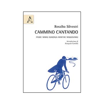 Cammino cantando. Padre Mario Borzaga martire missionario