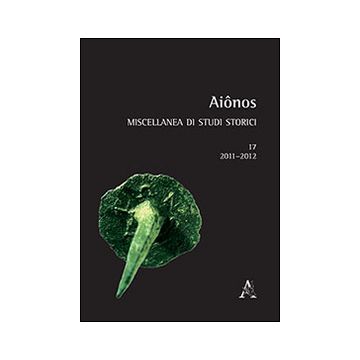 Aiônos. Miscellanea di studi storici (2011-2012). Vol. 17