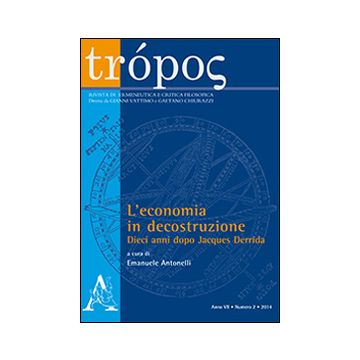 Trópos. Rivista di ermeneutica e critica filosofica (2014). Vol. 2: L'economia in decostruzione. Dieci anni dopo Jacques Derrida