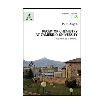 Receptor Chemistry at Camerino University. The birth of a «School». Ediz. italiana e inglese
