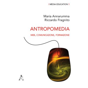 Antropomedia. Web, comunicazione, formazione