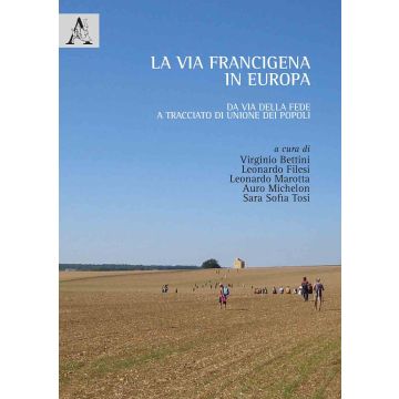 La via Francigena in Europa. Da via della fede a tracciato di unione dei popoli