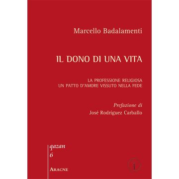 Il dono di una vita. La professione religiosa. Un patto d'amore vissuto nella fede