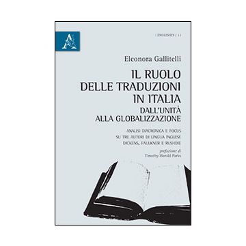 Il ruolo delle traduzioni in Italia dall'Unità alla globalizzazione. Analisi diacronica e focus su tre autori di lingua inglese. Dickens, Faulkner e Rushdie