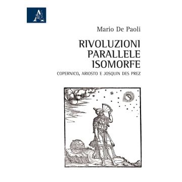 Rivoluzioni parallele isomorfe. Copernico, Ariosto e Josquin des Prez