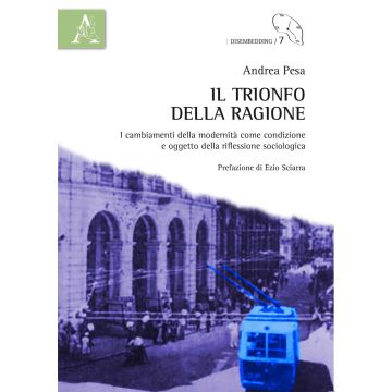 Il trionfo della ragione. I cambiamenti della modernità come condizione e oggetto della riflessione sociologica