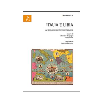 Italia e Libia. Un secolo di relazioni controverse
