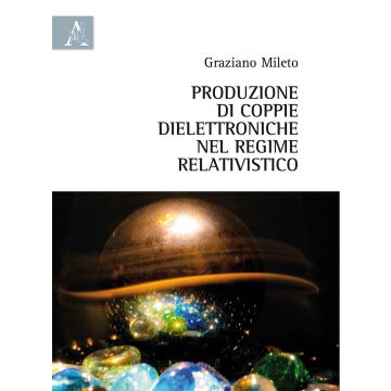 Produzione di coppie dielettroniche nel regime relativistico