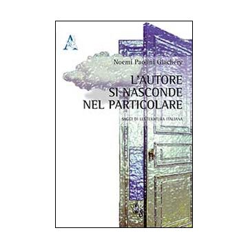 L'autore si nasconde nel particolare. Saggi di letteratura italiana
