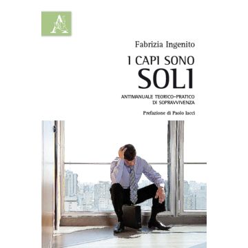 I capi sono soli. Antimanuale teorico-pratico di sopravvivenza