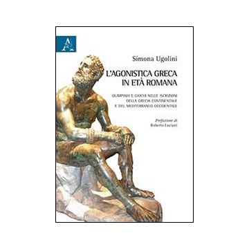 L'agonistica greca in età romana. Olimpiadi e giochi nelle iscrizioni della Grecia continentale e del Mediterraneo occidentale