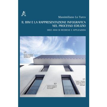 Il BIM e la rappresentazione infografica nel processo edilizio. Dieci anni di ricerche e applicazioni. Ediz. italiana e inglese