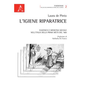 L'igiene riparatrice. Eugenica e medicina sociale nell'Italia della prima metà del Novecento