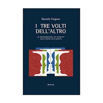 I tre volti dell'altro. La trasformazione dei conflitti dalla psiche alla società
