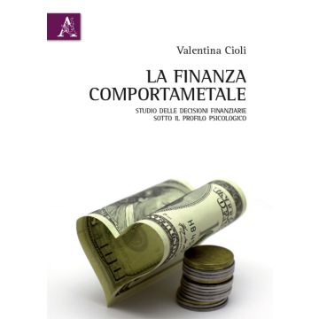 La finanza comportamentale. Studio delle decisioni finanziarie sotto il profilo psicologico