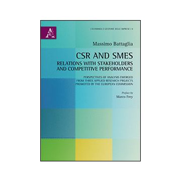 CSR and SMEs. Relations with stakeholders and competitive performance. Perspectives of analysis emerged from three applied research... Ediz. italiana e inglese
